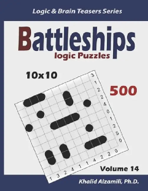 Battleships Logic Puzzles: 500 Puzzles (10x10): keep Your Brain Young by Khalid Alzamili