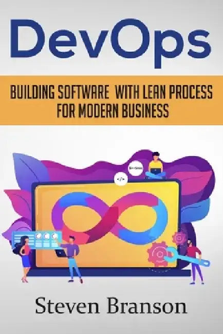 DevOps: Building Software With Lean Process For Modern Business by Steven Branson