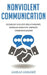 Nonviolent Communication: Establish Healthy Relationships, Increase Empathy, Improve Conscious Habits by Amras Annare