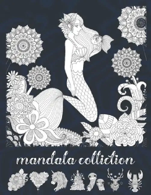 Mandala Colliction: Creative Mandalas Coloring Book For Adult Relaxation, Christmas, Unicorns, Cupcackes, Animals, Hearts, Fruites ... and more by Mai Mahdy