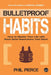 Bulletproof Habits: How to Master Your Life with Rock-Solid Resolutions that Stick! by Phil Pierce