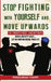 Stop Fighting with Yourself and Move Upwards: 18 Practical Solutions - Anger, Anxiety, Grief, Let Nothing Derail Your Life by Parasuram Thampi