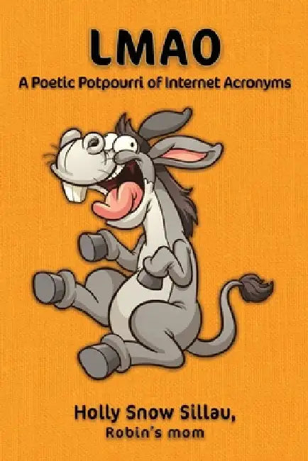 Lmao: A Poetic Potpourri of Internet Acronyms by Holly Snow Sillau
