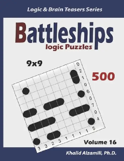 Battleships Logic Puzzles: 500 Puzzles (9x9): keep Your Brain Young by Khalid Alzamili
