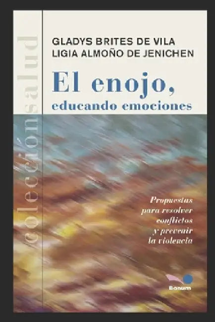 El Enojo, Educando Emociones: propuestas para resolver conflictos y prevenir la violencia by Almoño de Jenichen, Ligia