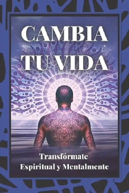 Cambia Tu Vida: Transfórmate Espiritual y Mentalmente by Libres, Mentes