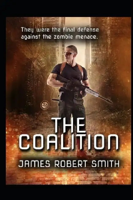 The Coalition: Collected Zombie Trilogy by James Robert Smith
