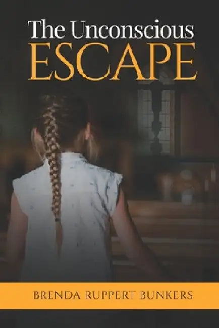 The Unconscious ESCAPE by Brenda Ruppert Bunkers