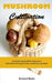 Mushroom Cultivation: A step-by-step guide for beginners and advanced to grow your mushrooms at home by Richard Burke
