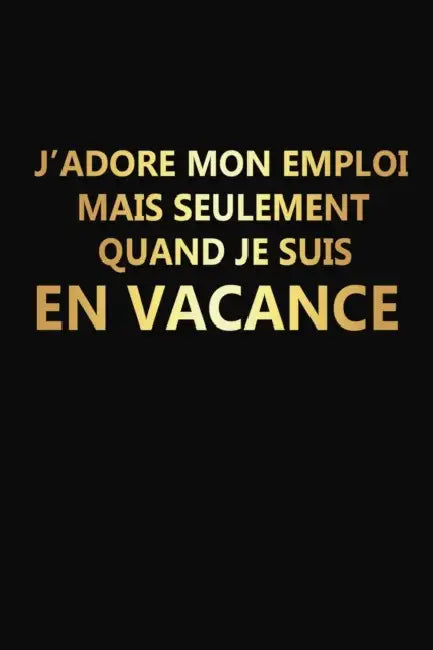 J'adore Mon Emploi Mais Seulement Quand Je Suis En Vacance: Cadeau Collègue de Travail Original by Rose Noire Publication
