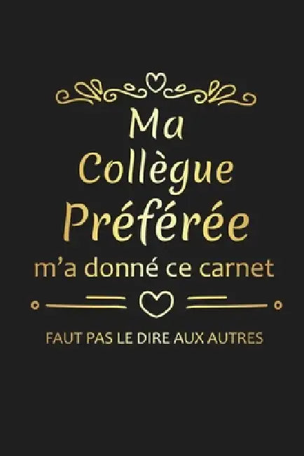 Ma Collègue Préférée M'a Donné Ce Carnet: Cadeau Collègue de Travail Original by Rose Noire Publication