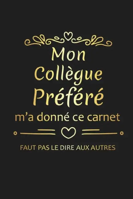 Mon Collègue Préféré M'a Donné Ce Carnet: Cadeau Collègue de Travail Original by Rose Noire Publication