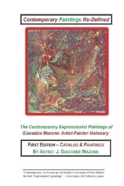 Contemporary Paintings Re-Defined: The Contemporary Expressionist Paintings of Giacobbe Mazone by J. Giacobbe Mazone