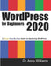 WordPress for Beginners 2020: A Visual Step-by-Step Guide to Mastering WordPress by Andy Williams