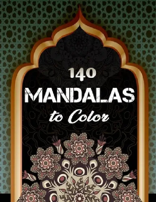 140 Mandalas To Color: An Adult Coloring Book with Fun, Easy, and Relaxing Coloring Pages by Ishak Bensalama