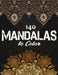 140 Mandalas To Color: Stress Relieving Designs Animals, Mandalas, Flowers, Paisley Patterns And So Much More by Ishak Bensalama