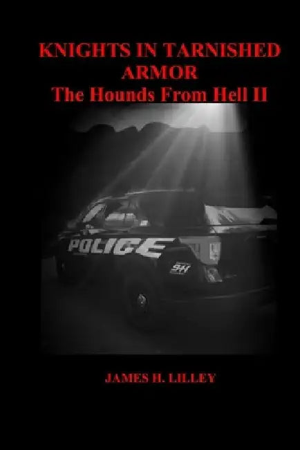 Knights in Tarnished Armor: The Hounds From Hell II by James Lilley