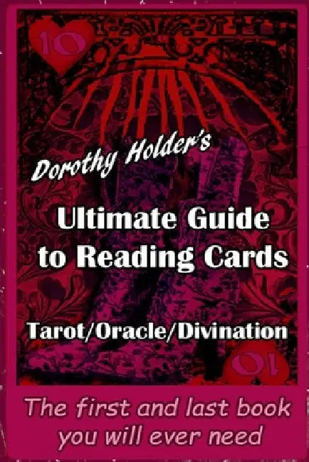 Dorothy Holder's Ultimate Guide to Reading Cards by Dorothy Holder