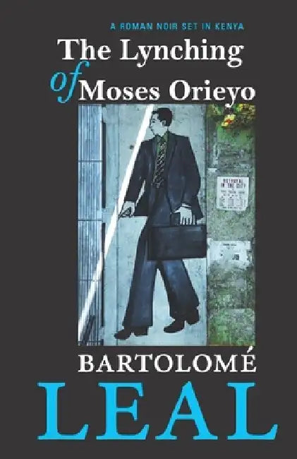 The Lynching Of Moses Orieyo: A Roman Noir Set In Kenya by Ian Malcolm Scott