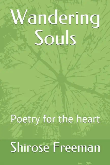 Wandering Souls: Poetry for the heart by Shirose Freeman