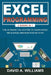 Excel Programming: The Ultimate Collection to Learn Excel VBA & Excel Macros Step by Step by David A. Williams
