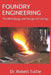 Foundry Engineering: The Metallurgy and Design of Castings by Robert B. Tuttle