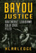 Bayou Justice: Southeast Louisiana Cold Case Files by Hl Arledge