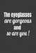 The Eyeglasses Are Gorgeous And So Are You! by Deronia Journals