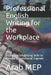Professional English Writing for the Workplace: Proper English Writing Skills to Become A Professional Engineer by Arab Mep