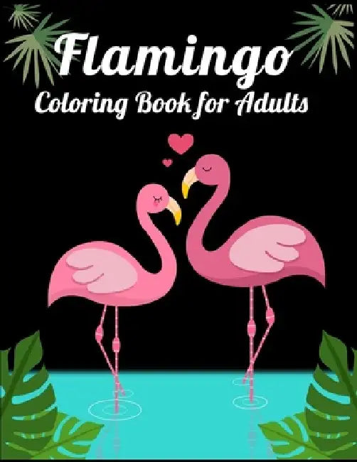 Flamingo Coloring Book for Adults: Best Adult Coloring Book with Fun, Easy, flower pattern and Relaxing Coloring Pages by Coloring Book Press