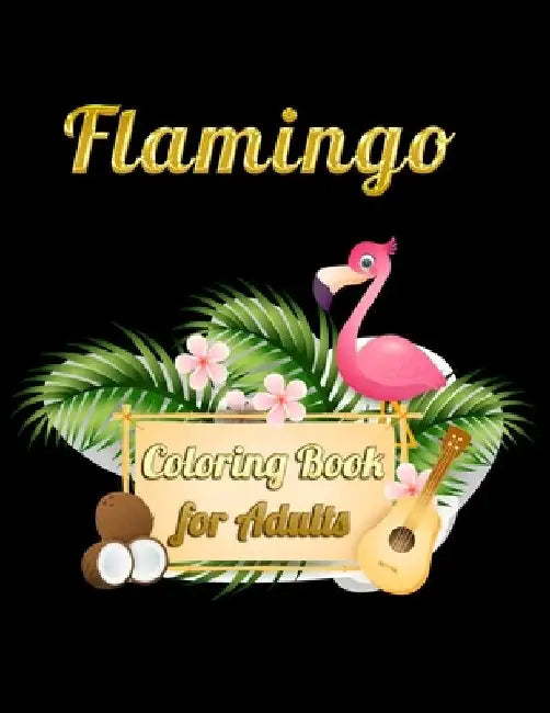 Flamingo Coloring Book for Adults: Best Adult Coloring Book with Fun, Easy, flower pattern and Relaxing Coloring Pages by Coloring Book Press