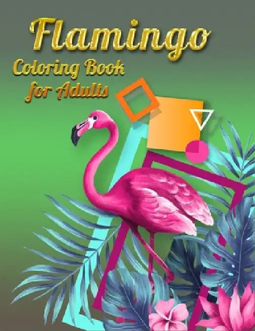 Flamingo Coloring Book for Adults: Best Adult Coloring Book with Fun, Easy, flower pattern and Relaxing Coloring Pages by Coloring Book Press
