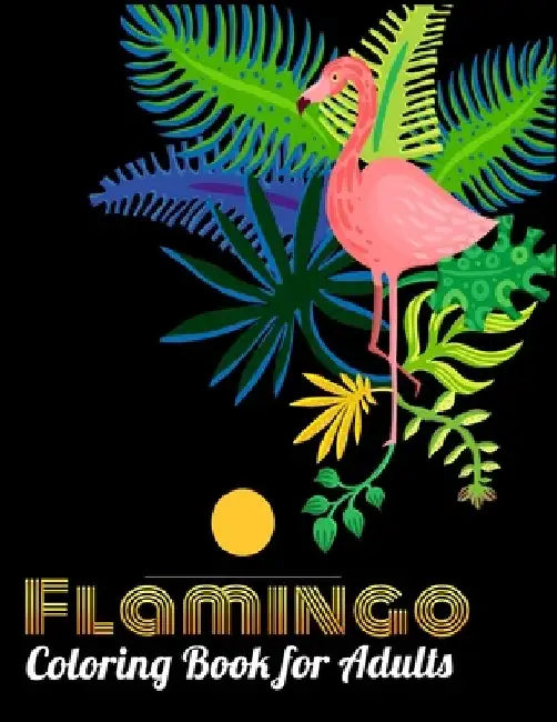 Flamingo Coloring Book for Adults: Best Adult Coloring Book with Fun, Easy, flower pattern and Relaxing Coloring Pages by Coloring Book Press