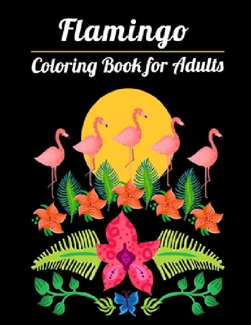 Flamingo Coloring Book for Adults: Best Adult Coloring Book with Fun, Easy, flower pattern and Relaxing Coloring Pages by Coloring Book Press