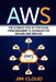 Aws: The Ultimate Step-by-Step Guide From Beginners to Advanced for Amazon Web Services by Jim Cloud