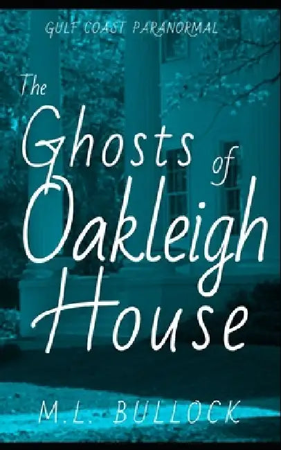 The Ghosts of Oakleigh House by M. L. Bullock