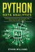 Python Data Analytics: Comprehensive Guide of Tips and Tricks using Python Data Analytics Theories by Ethan Williams