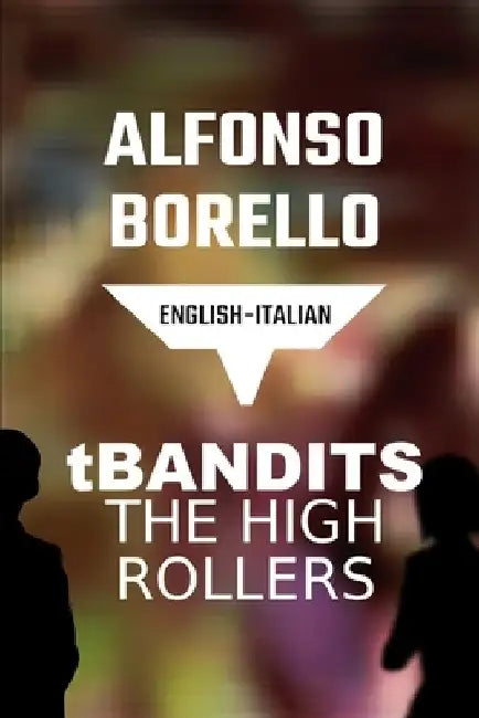 T Bandits The High Rollers: English Italian by Alfonso Borello