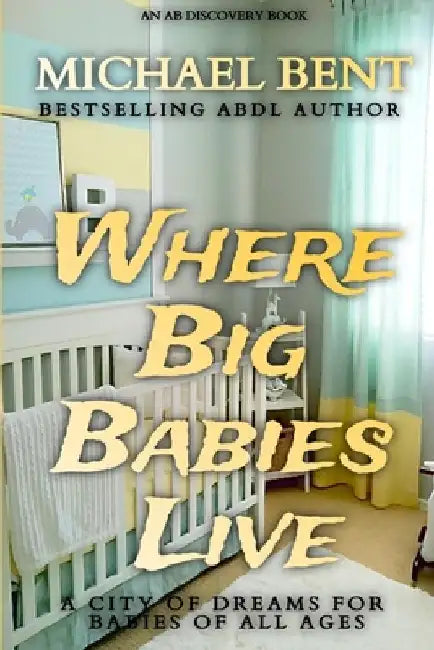 Where Big Babies Live by Rosalie Bent