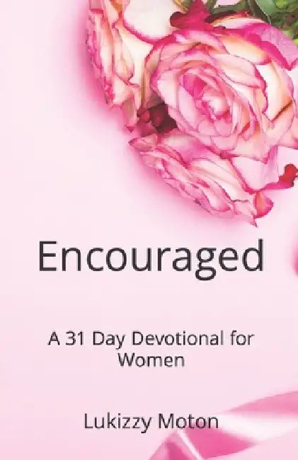 Encouraged: A 31 Day Devotional for Women by Lukizzy Moton