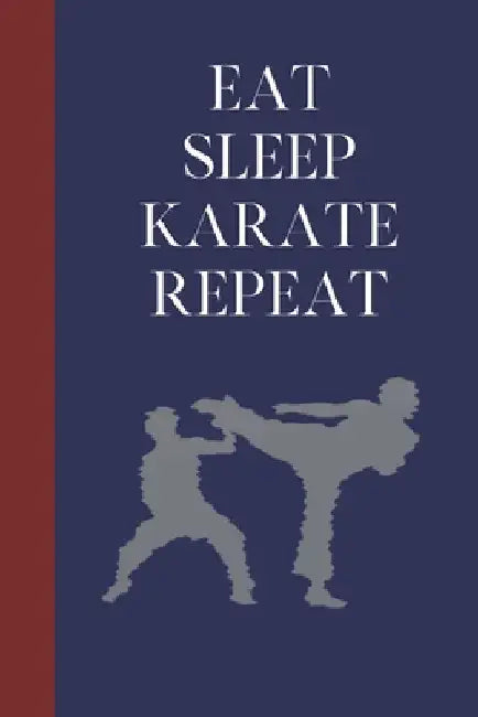 Eat Sleep Karate Repeat: Great Fun Gift For Martial Arts Lovers, Members, Coaches, Sparring Partners by Sporty Uncle Press