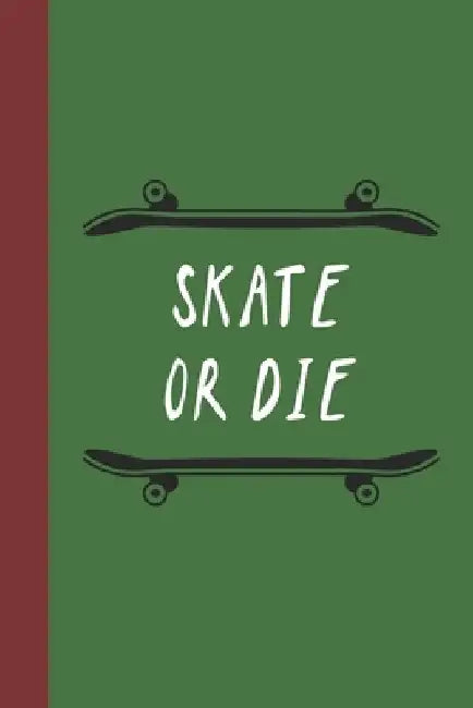 Skate Or Die: Great Fun Gift For Skaters, Skateboarders, Extreme Sport Lovers, & Skateboarding Buddies by Sporty Uncle Press