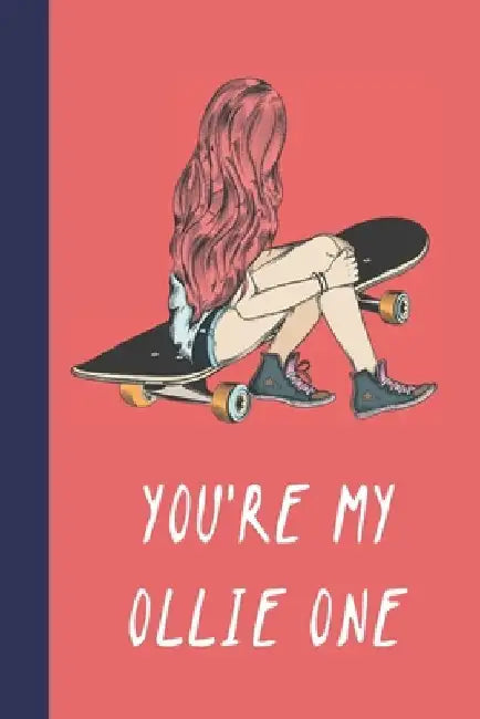 You're My Ollie One: Great Fun Gift For Skaters, Skateboarders, Extreme Sport Lovers, & Skateboarding Buddies by Sporty Uncle Press