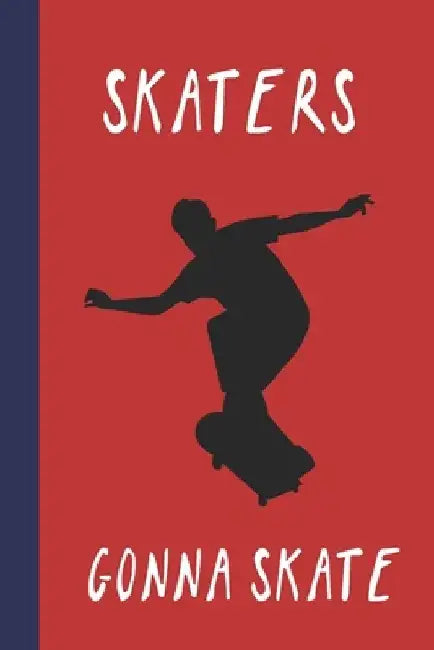 Skaters Gonna Skate: Great Fun Gift For Skaters, Skateboarders, Extreme Sport Lovers, & Skateboarding Buddies by Sporty Uncle Press