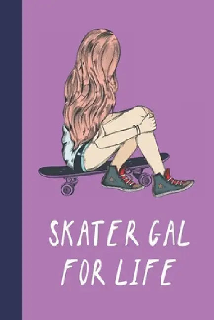 Skater Gal For Life: Great Fun Gift For Skaters, Skateboarders, Extreme Sport Lovers, & Skateboarding Buddies by Sporty Uncle Press