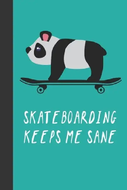 Skateboarding Keeps Me Sane: Great Fun Gift For Skaters, Skateboarders, Extreme Sport Lovers, & Skateboarding Buddies by Sporty Uncle Press