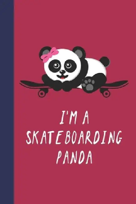 I'm A Skateboarding Panda: Great Fun Gift For Skaters, Skateboarders, Extreme Sport Lovers, & Skateboarding Buddies by Sporty Uncle Press