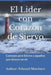 El Lider con Corazon de Siervo: Consejos para líderes y aquellos que desean servir. by Edward Martinez