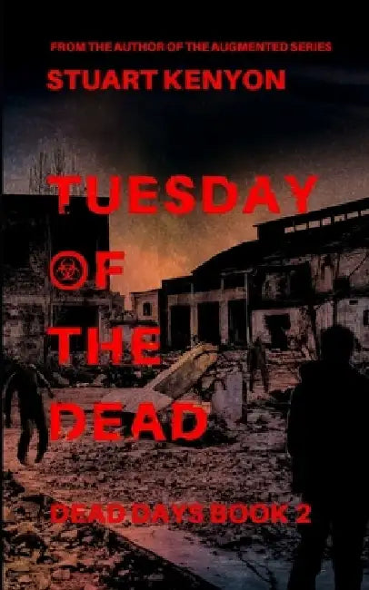Tuesday of the Dead - Dead Days Book 2: A British Zombie Apocalypse Series by Stuart Kenyon