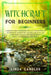 Witchcraft for Beginners: A modern guide for modern Wiccan. Understand the mysteries of Witchcraft and Wicca Religion and learn Magic Rituals wi by Linda Candles